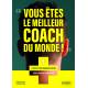 Vous êtes le meilleur coach du monde